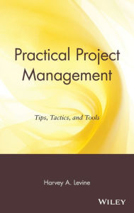 Title: Practical Project Management: Tips, Tactics, and Tools / Edition 1, Author: Harvey A. Levine