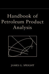 Title: Handbook of Petroleum Product Analysis / Edition 1, Author: James G. Speight