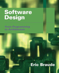 Title: Software Design: From Programming to Architecture / Edition 1, Author: Eric J. Braude