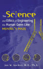 The Science and Ethics of Engineering the Human Germ Line: Mendel's Maze / Edition 1