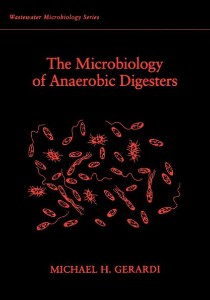 The Microbiology of Anaerobic Digesters / Edition 1