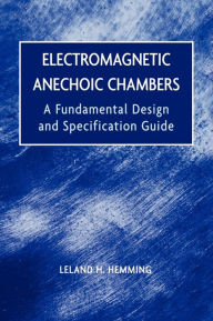 Title: Electromagnetic Anechoic Chambers: A Fundamental Design and Specification Guide / Edition 1, Author: Leland H. Hemming