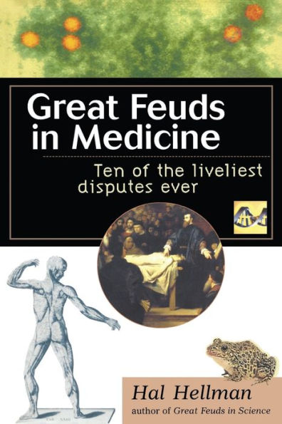 Great Feuds in Medicine: Ten of the Liveliest Disputes Ever / Edition 1