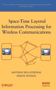 Title: Space-Time Layered Information Processing for Wireless Communications / Edition 1, Author: Mathini Sellathurai