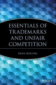 Title: Essentials of Trademarks and Unfair Competition, Author: Dana Shilling