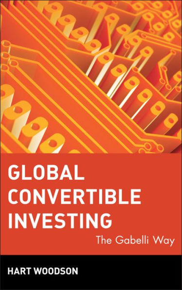 Global Convertible Investing: The Gabelli Way / Edition 1