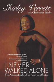 Title: I Never Walked Alone: The Autobiography of an American Singer / Edition 1, Author: Shirley Verrett