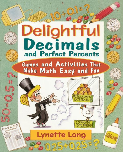 Delightful Decimals and Perfect Percents: Games and Activities That Make Math Easy and Fun