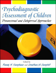 Title: Psychodiagnostic Assessment of Children: Dimensional and Categorical Approaches / Edition 1, Author: Randy W. Kamphaus