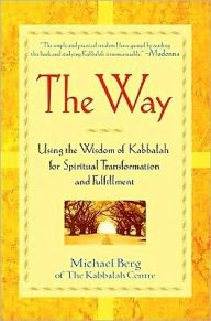 Title: The Way: Using the Wisdom of Kabbalah for Spiritual Transformation and Fulfillment, Author: Michael Berg