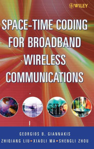 Title: Space-Time Coding for Broadband Wireless Communications / Edition 1, Author: Georgios B. Giannakis