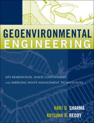 Title: Geoenvironmental Engineering: Site Remediation, Waste Containment, and Emerging Waste Management Technologies / Edition 1, Author: Hari D. Sharma