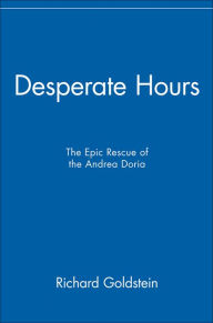 Title: Desperate Hours: The Epic Rescue of the Andrea Doria, Author: Richard Goldstein