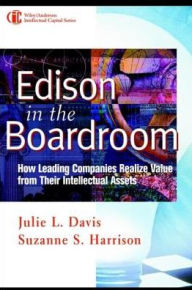 Title: Edison in the Boardroom: How Leading Companies Realize Value from Their Intellectual Assets, Author: Julie L. Davis