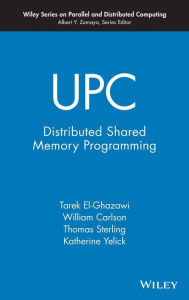 Title: UPC: Distributed Shared Memory Programming / Edition 1, Author: Tarek El-Ghazawi