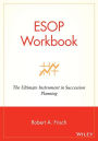 ESOP Workbook: The Ultimate Instrument in Succession Planning / Edition 1