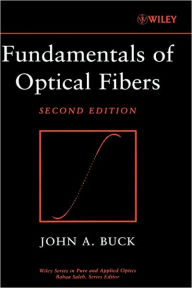 Title: Fundamentals of Optical Fibers / Edition 2, Author: John A. Buck