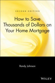 Title: How to Save Thousands of Dollars on Your Home Mortgage, Author: Randy Johnson