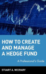 Alternative view 2 of How to Create and Manage a Hedge Fund: A Professional's Guide / Edition 1