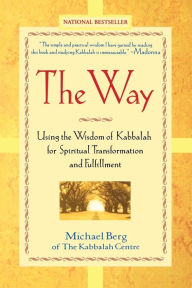 Title: Way: Using the Wisdom of Kabbalah for Spiritual Transformation and Fulfillment, Author: Michael Berg