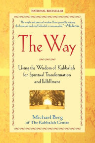 Title: The Way: Using the Wisdom of Kabbalah for Spiritual Transformation and Fulfillment, Author: Michael Berg