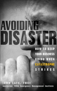 Title: Avoiding Disaster: How to Keep Your Business Going When Catastrophe Strikes / Edition 1, Author: John Laye