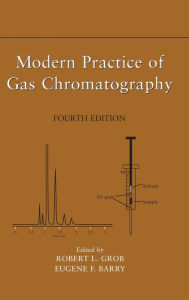 Title: Modern Practice of Gas Chromatography / Edition 4, Author: Robert L. Grob PhD