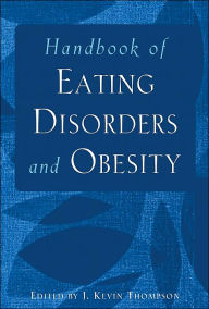 Title: Handbook of Eating Disorders and Obesity / Edition 1, Author: J. Kevin Thompson