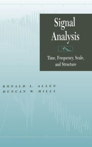 Title: Signal Analysis: Time, Frequency, Scale, and Structure / Edition 1, Author: Ronald L. Allen