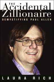 Title: The Accidental Zillionaire: Demystifying Paul Allen, Author: Laura Rich
