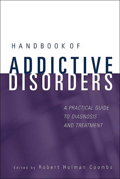 Handbook of Addictive Disorders: A Practical Guide to Diagnosis and Treatment / Edition 1