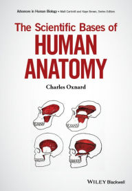 Title: The Scientific Bases of Human Anatomy / Edition 1, Author: Charles Oxnard