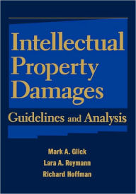 Title: Intellectual Property Damages: Guidelines and Analysis / Edition 1, Author: Mark A. Glick