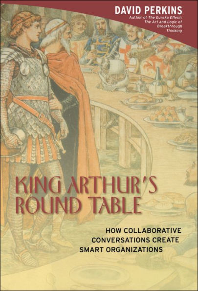 King Arthur's Round Table: How Collaborative Conversations Create Smart Organizations
