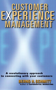 Title: Customer Experience Management: A Revolutionary Approach to Connecting with Your Customers / Edition 1, Author: Bernd H. Schmitt