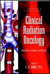Title: Clinical Radiation Oncology: Indications, Techniques, and Results / Edition 2, Author: C. C. Wang