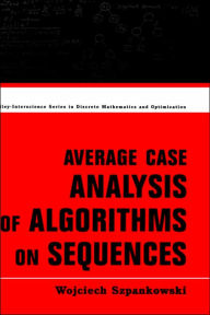 Title: Average Case Analysis of Algorithms on Sequences / Edition 1, Author: Wojciech Szpankowski