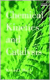 Title: Chemical Kinetics and Catalysis / Edition 1, Author: Richard I. Masel