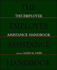 Title: The Employee Assistance Handbook / Edition 1, Author: James M. Oher