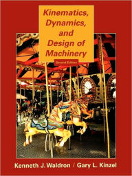 Title: Kinematics, Dynamics, and Design of Machinery / Edition 2, Author: Kenneth J. Waldron