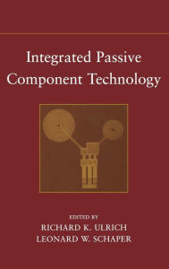 Title: Integrated Passive Component Technology / Edition 1, Author: Richard K. Ulrich
