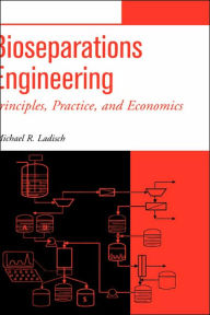 Title: Bioseparations Engineering: Principles, Practice, and Economics / Edition 1, Author: Michael R. Ladisch