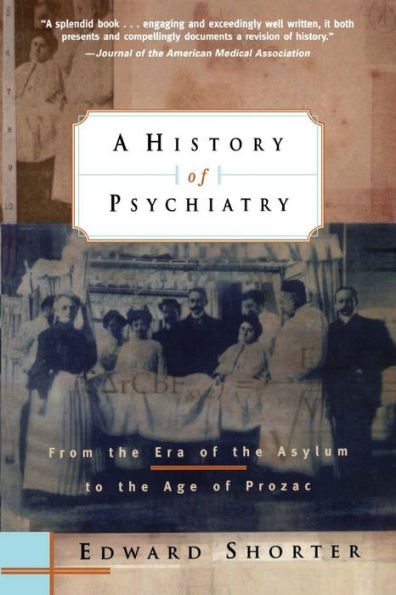 A History of Psychiatry: From the Era of the Asylum to the Age of Prozac / Edition 1