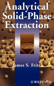 Title: Analytical Solid-Phase Extraction / Edition 1, Author: James S. Fritz
