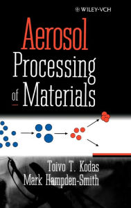 Title: Aerosol Processing of Materials / Edition 1, Author: Toivo T. Kodas