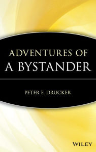 Title: Adventures of a Bystander / Edition 1, Author: Peter F. Drucker