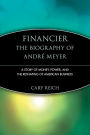 Financier: The Biography of André Meyer: A Story of Money, Power, and the Reshaping of American Business