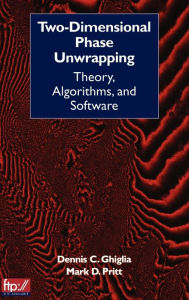 Title: Two-Dimensional Phase Unwrapping: Theory, Algorithms, and Software / Edition 1, Author: Dennis C. Ghiglia