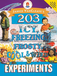 Title: Janice VanCleave's 203 Icy, Freezing, Frosty, Cool, and Wild Experiments, Author: Janice VanCleave