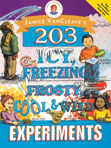 Janice VanCleave's 203 Icy, Freezing, Frosty, Cool, and Wild Experiments